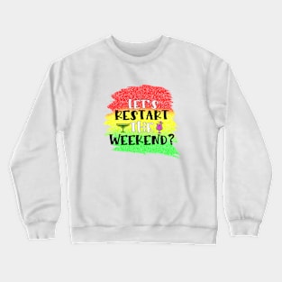 Lets restart the weekend Crewneck Sweatshirt